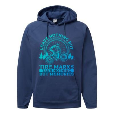 Leave Nothing But Tire Marks Take Nothing But Memories Mtb Gift Performance Fleece Hoodie