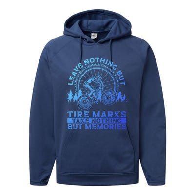 Leave Nothing But Tire Marks Take Nothing But Memories Mtb Gift Performance Fleece Hoodie