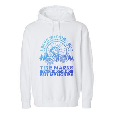 Leave Nothing But Tire Marks Take Nothing But Memories Mtb Gift Garment-Dyed Fleece Hoodie