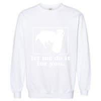 Long Nose Dog Meme Let Me Do It For You Borzoi Dog Meme Garment-Dyed Sweatshirt