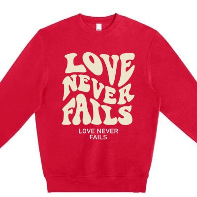 Love Never Fails Gift Premium Crewneck Sweatshirt