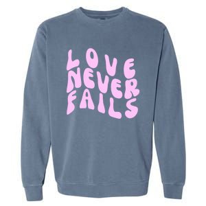 Love Never Fails Cute Gift Casual Back Letter Valentines Day Faith Gift Garment-Dyed Sweatshirt