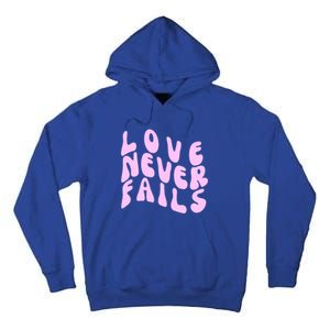 Love Never Fails Cute Gift Casual Back Letter Valentines Day Faith Gift Tall Hoodie