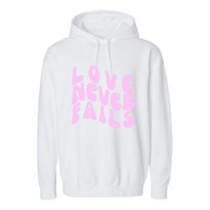 Love Never Fails Cute Gift Casual Back Letter Valentines Day Faith Gift Garment-Dyed Fleece Hoodie