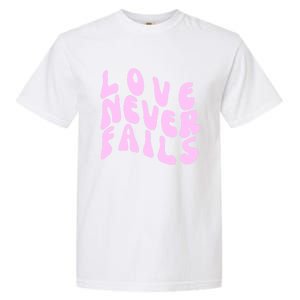 Love Never Fails Cute Gift Casual Back Letter Valentines Day Faith Gift Garment-Dyed Heavyweight T-Shirt