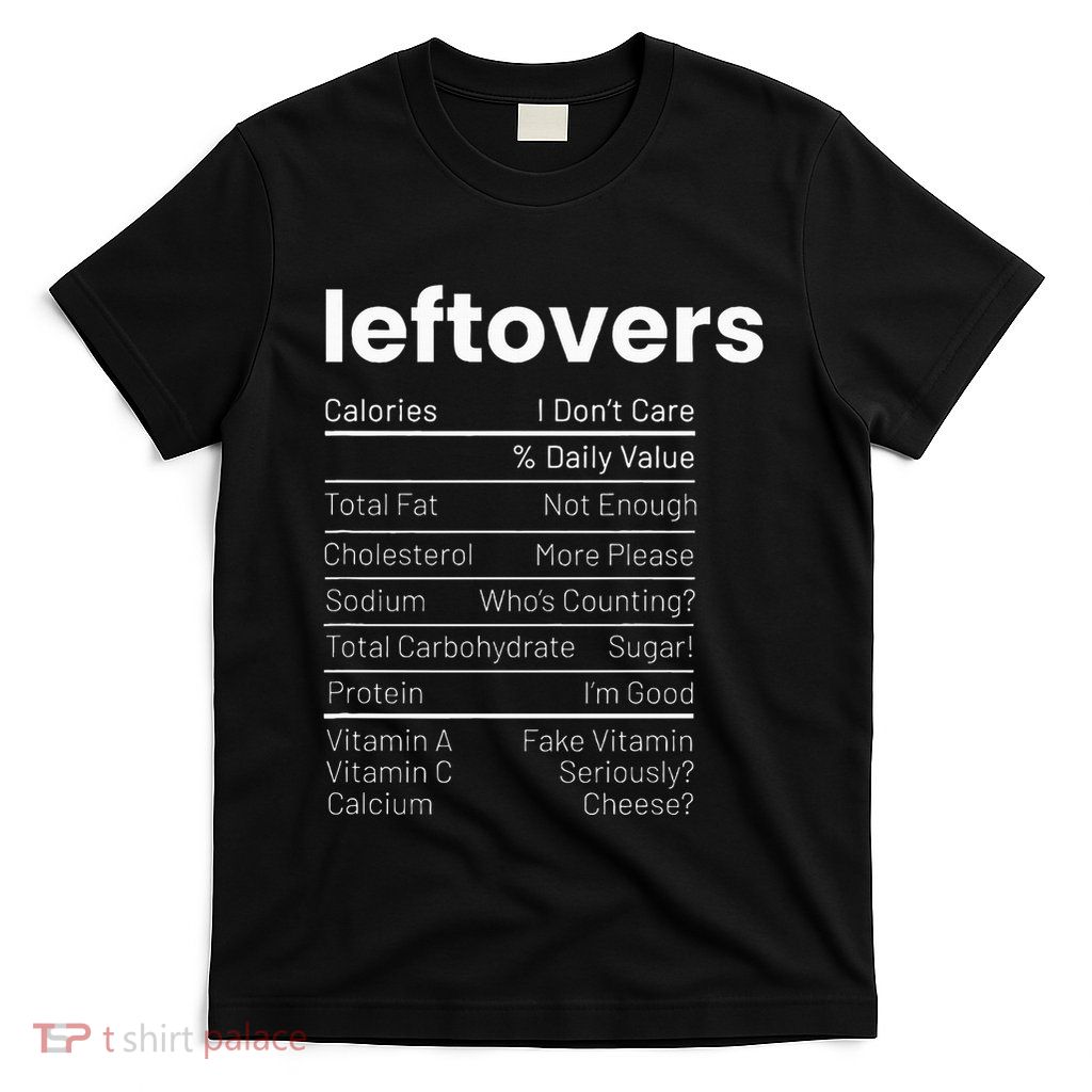 Leftovers Nutrition Facts Thanksgiving Leftover Recipes T-Shirt