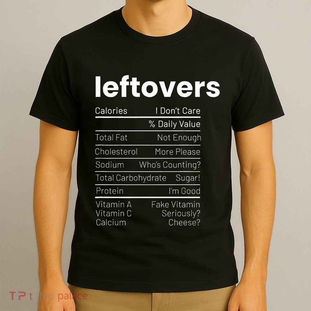 Leftovers Nutrition Facts Thanksgiving Leftover Recipes T-Shirt