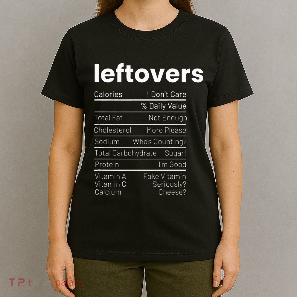 Leftovers Nutrition Facts Thanksgiving Leftover Recipes T-Shirt