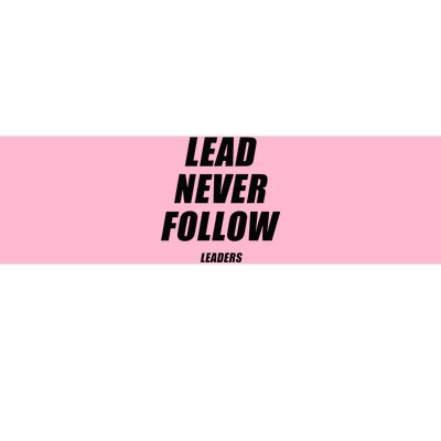 Lead Never Follow Leaders 1354 Bumper Sticker