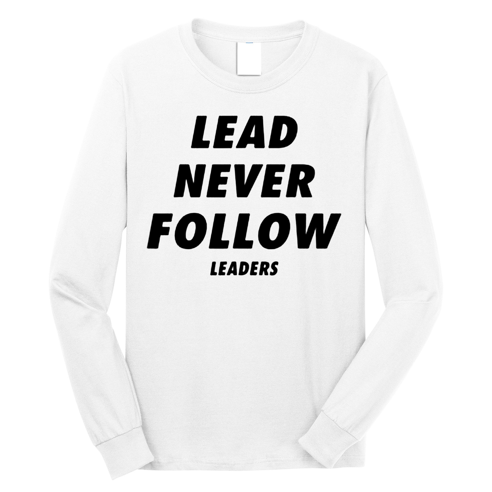 Lead Never Follow Long Sleeve Shirt