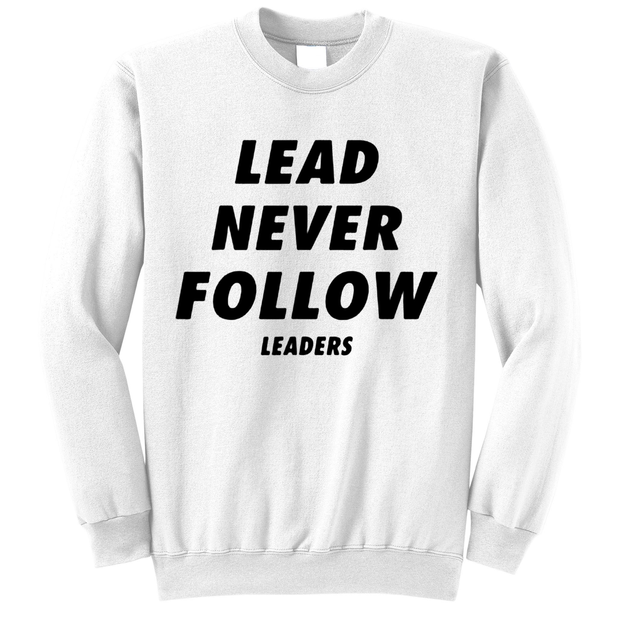 Lead Never Follow Sweatshirt