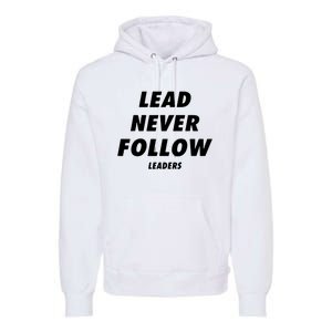 Lead Never Follow Premium Hoodie