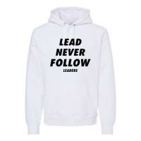 Lead Never Follow Premium Hoodie