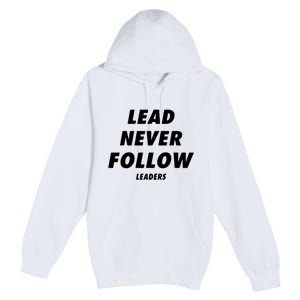 Lead Never Follow Premium Pullover Hoodie