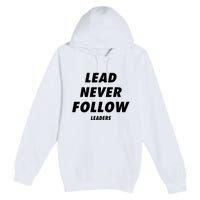 Lead Never Follow Premium Pullover Hoodie