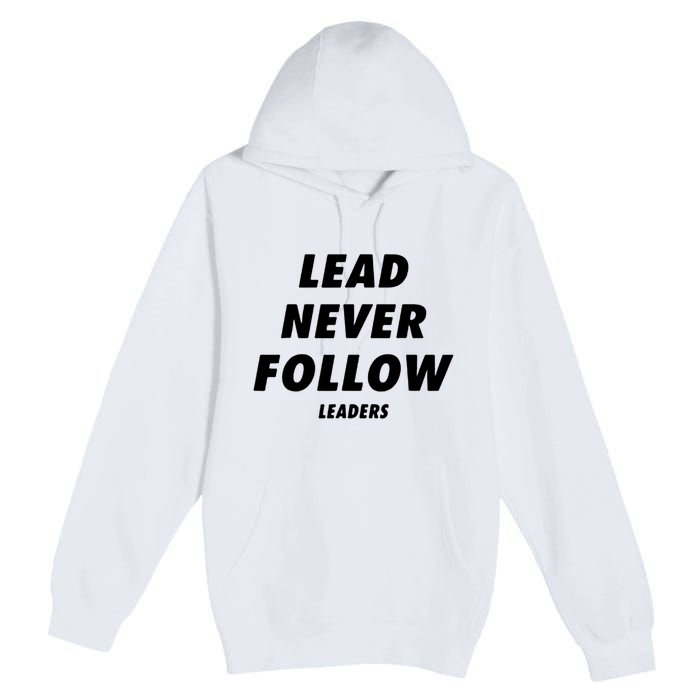 Lead Never Follow Premium Pullover Hoodie