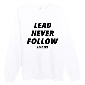 Lead Never Follow Premium Crewneck Sweatshirt