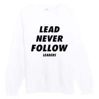 Lead Never Follow Premium Crewneck Sweatshirt