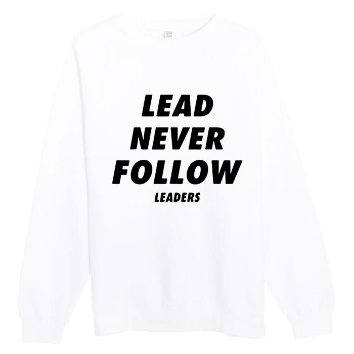 Lead Never Follow Premium Crewneck Sweatshirt