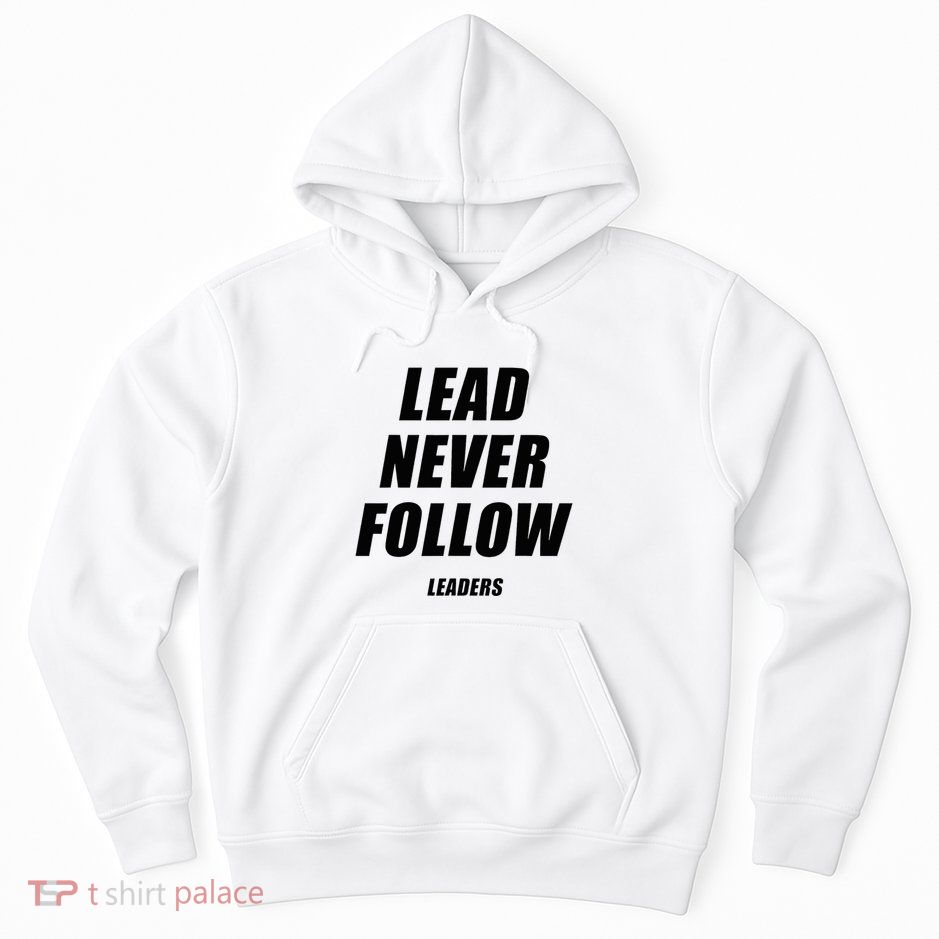 Lead Never Follow Leaders 1354 Hoodie