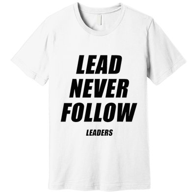 Lead Never Follow Leaders 1354 Premium T-Shirt