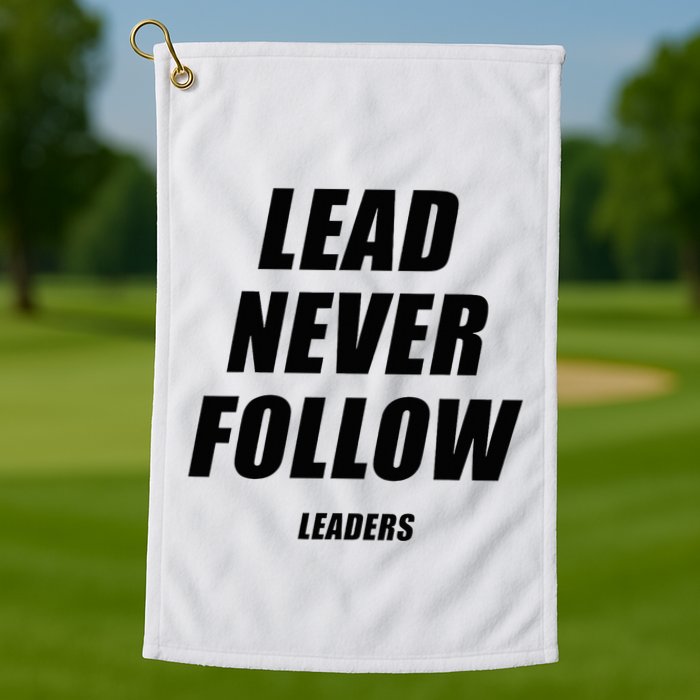 Lead Never Follow Leaders 1354 Golf Towel