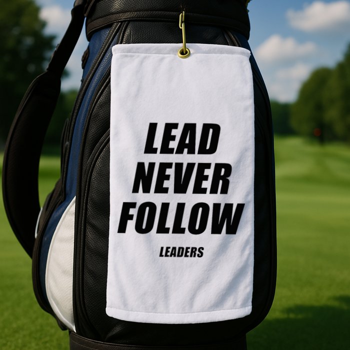 Lead Never Follow Leaders 1354 Golf Towel