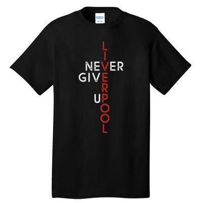 Liverpool Never Give Up Scouser Tall T-Shirt