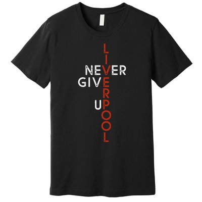 Liverpool Never Give Up Scouser Premium T-Shirt