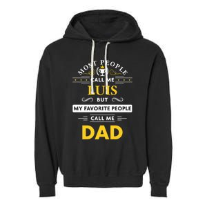 Luis Name Gift My Favorite People Call Me Dad Gift Garment-Dyed Fleece Hoodie