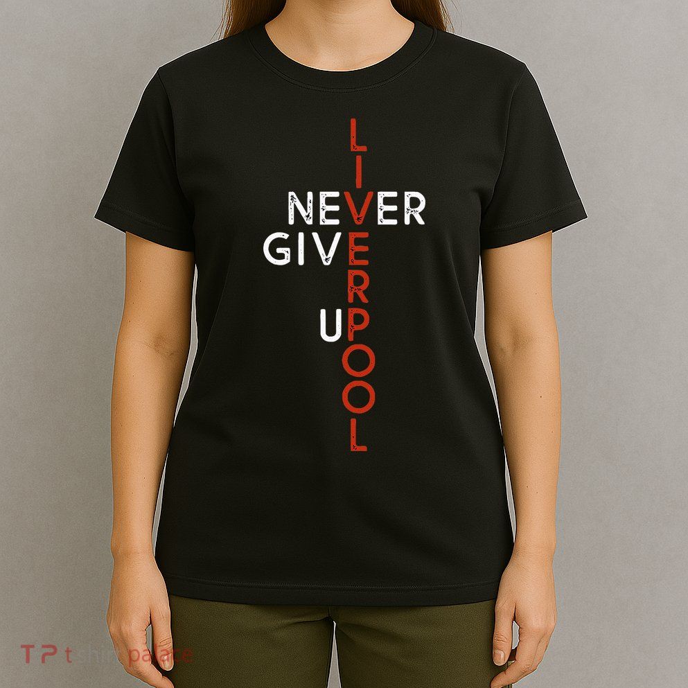 Liverpool Never Give Up Scouser T-Shirt