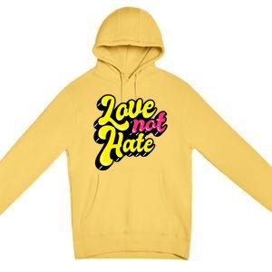 Love Not Hate Gift Premium Pullover Hoodie