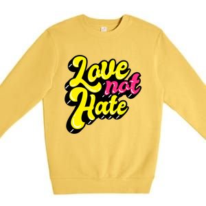 Love Not Hate Gift Premium Crewneck Sweatshirt