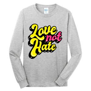 Love Not Hate Gift Tall Long Sleeve T-Shirt