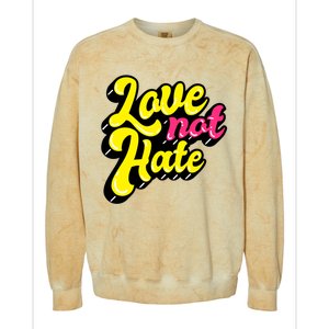 Love Not Hate Gift Colorblast Crewneck Sweatshirt