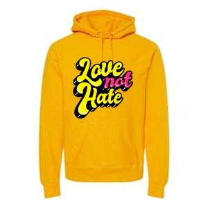 Love Not Hate Gift Premium Hoodie