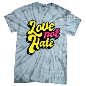 Love Not Hate Gift Tie-Dye T-Shirt