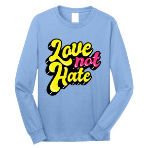 Love Not Hate Gift Long Sleeve Shirt