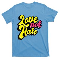 Love Not Hate Gift T-Shirt