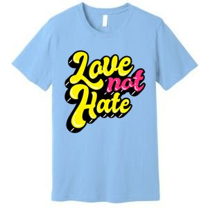 Love Not Hate Gift Premium T-Shirt