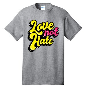 Love Not Hate Gift Tall T-Shirt