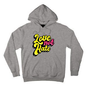 Love Not Hate Gift Tall Hoodie