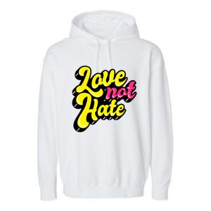 Love Not Hate Gift Garment-Dyed Fleece Hoodie