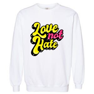 Love Not Hate Gift Garment-Dyed Sweatshirt