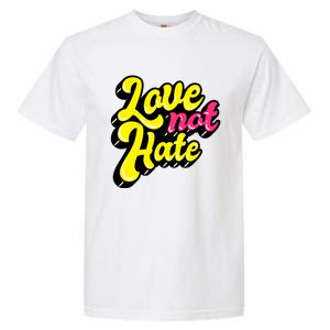 Love Not Hate Gift Garment-Dyed Heavyweight T-Shirt