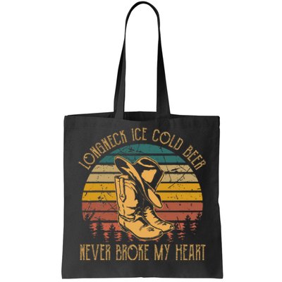 Long Neck Ice Cold Beer Never Broke My Heart Cowboy Boot Hat Tote Bag