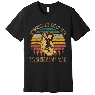 Long Neck Ice Cold Beer Never Broke My Heart Cowboy Boot Hat Premium T-Shirt