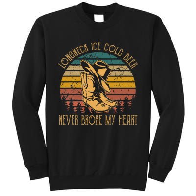 Long Neck Ice Cold Beer Never Broke My Heart Cowboy Boot Hat Tall Sweatshirt