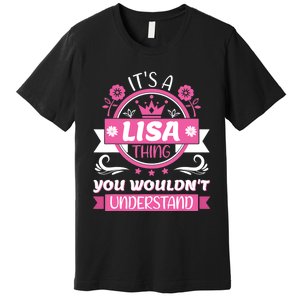 Lisa Name Its A Lisa Thing You Wouldnt Understand Premium T-Shirt