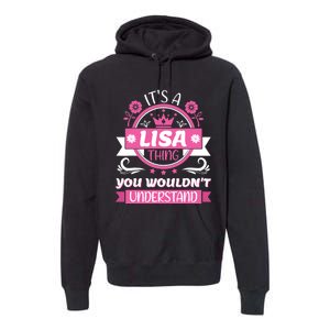 Lisa Name It's a Lisa Thing You Wouldn't Understand Premium Hoodie